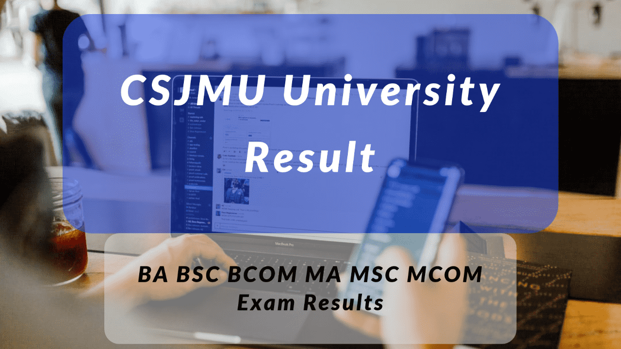 Csjmu Result 21 यह द ख Kanpuruniversity Org Bsc om Ba 1st 2nd 3rd Final Year Results