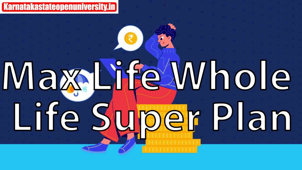 Max Life Whole Life Super Plan