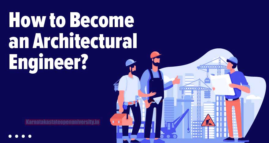 How to Become an Architectural Engineer?