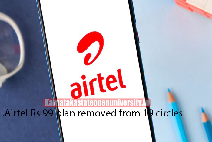 Airtel Rs 99 plan removed from 19 circles