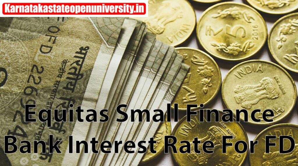 Equitas Small Finance Bank 2023 Interest Rate For FD