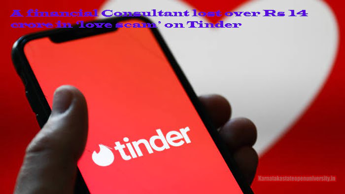A financial Consultant lost over Rs 14 crore in ‘love scam’ on Tinder