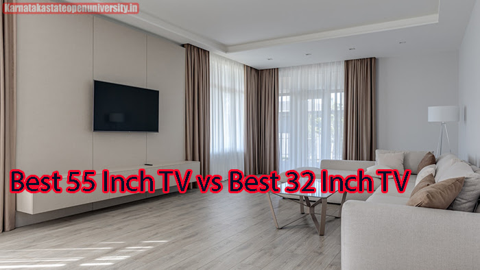 Best 55 Inch TV vs Best 32 Inch TV