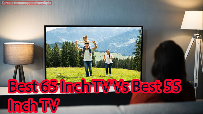 Best 65 Inch TV Vs Best 55 Inch TV