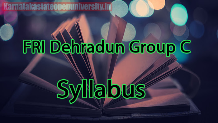 FRI Dehradun Group C Syllabus