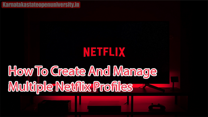 How To Create And Manage Multiple Netflix Profiles