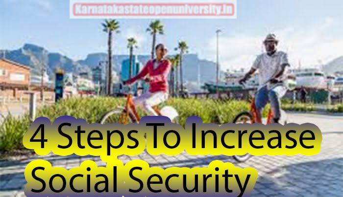4 Steps To Increase Social Security Benefits