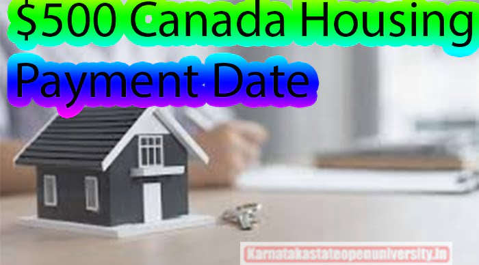 $500 Canada Housing Payment Date